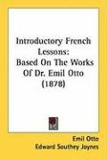 Introductory French Lessons: Based on the Works of Dr. Emil Otto (1878) - Joynes Edward Southey, Otto Emil