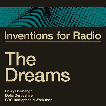 Inventions for Radio - The Dreams - Barry Bermange, Delia Derbyshire, BBC Radiophonic Workshop