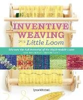 Inventive Weaving on a Little Loom Mitchell Syne