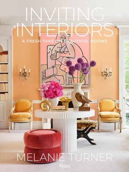 Inviting Interiors. A Fresh Take on Beautiful Rooms - Melanie Turner