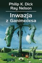 Inwazja z Ganimedesa Nelson Ray, Dick Philip K.