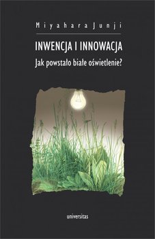 Inwencja i innowacja. Jak powstało białe oświetlenie? - Miyahara Junji