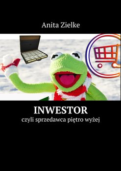 Inwestor, czyli sprzedawca piętro wyżej  - Zielke Anita