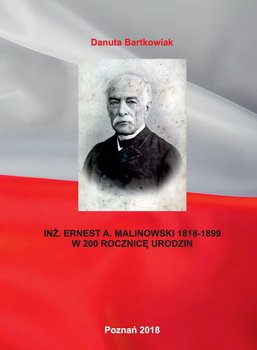 Inż. Ernest a. Malinowski 1818-1899 w 200 rocznicę urodzin - Bartkowiak Danuta
