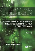 Inżyniera zabezpieczeń. Przewodnik po budowaniu niezawodnych systemów rozproszonych. Tom 1 Anderson Ross