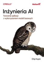 Inżynieria AI. Tworzenie aplikacji z wykorzystaniem modeli bazowych - ebook MOBI Chip Huyen