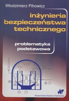 Inżynieria Bezpieczeństwa Technicznego. Problematyka Podstawowa - Pihowicz Włodzimierz
