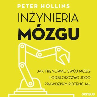 Inżynieria mózgu. Jak trenować swój mózg i odblokować jego prawdziwy potencjał - audiobook - Hollins Peter