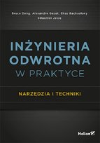 Inżynieria odwrotna w praktyce. Narzędzia i techniki Josse Sebastien, Bachaalany Elias, Gazet Alexandre, Dang Bruce