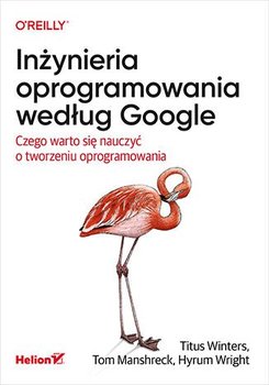 Inżynieria oprogramowania według Google. Czego warto się nauczyć o tworzeniu oprogramowania - ebook epub - Titus Winters, Tom Manshreck, Hyrum Wright