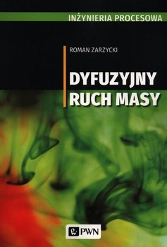 Inżynieria procesowa. Dyfuzyjny ruch masy - Zarzycki Roman