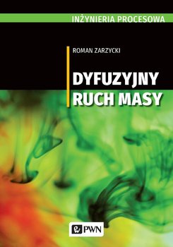 Inżynieria procesowa. Dyfuzyjny ruch masy - Zarzycki Roman