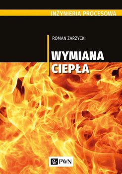 Inżynieria procesowa. Wymiana ciepła - Zarzycki Roman