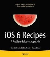 IOS 6 Recipes: A Problem-Solution Approach - Grimes Shawn, Francis Colin, Grnlund Hans-Eric