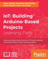 IoT: Building Arduino-Based Projects - ebook epub Brian Russell, Pradeeka Seneviratne, Drew Van Duren, Peter Waher