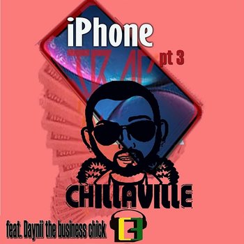 iPhone Trap Pt. 3 - Chillaville feat. Daynii the Business Chick