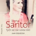 Irena Santor. Tych lat nie odda nikt - audiobook - Osiecki Jan
