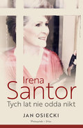 Irena Santor. Tych lat nie odda nikt - Osiecki Jan