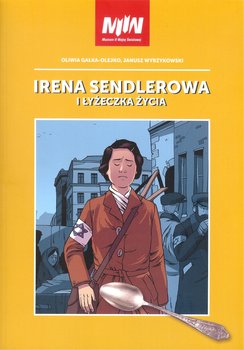 Irena Sendlerowa i łyżeczka życia - Gałko-Olejko Oliwia, Wyrzykowski Janusz
