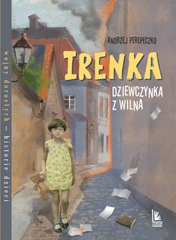 Irenka, dziewczynka z Wilna - Perepeczko Andrzej