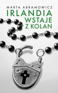 Irlandia wstaje z kolan - Abramowicz Marta