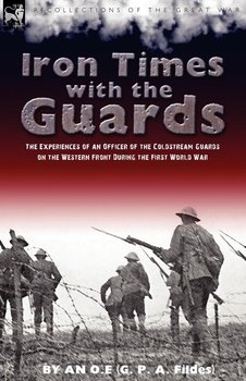 Iron Times With the Guards - An O. E.