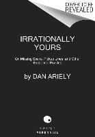 Irrationally Yours: On Missing Socks, Pickup Lines, and Other Existential Puzzles - Ariely Dan