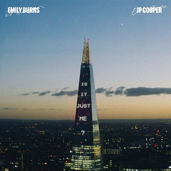 Is It Just Me? - Emily Burns, JP Cooper