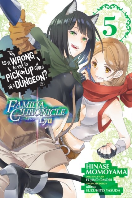 Is It Wrong To Try To Pick Up Girls In A Dungeon Familia Chronicle Episode Lyu Volume 5