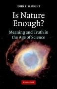Is Nature Enough?: Meaning and Truth in the Age of Science - Haught John F.
