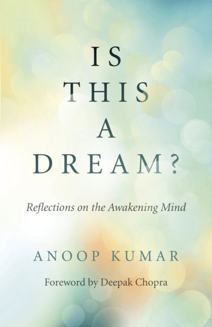 Is This a Dream? - Reflections on the Awakening Mind - Anoop Kumar ...