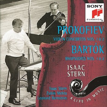 Isaak Stern - A Life in Music Vol. 10: Prokofiev - Concerto Nos. 1 & 2 for Violin and Orchestra; Bartók: Rhapsody Nos. 1 & 2 for Violin and Orchestra - Isaac Stern, New York Philharmonic, Zubin Mehta, Leonard Bernstein