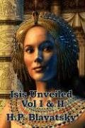 Isis Unveiled Vol I & II - Blavatsky H. P.