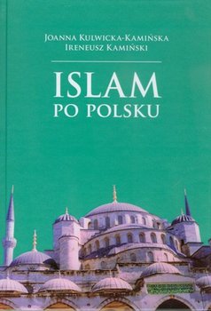 Islam Po Polsku - Kulwicka-Kamińska Joanna, Kamiński Ireneusz