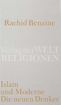 Islam und Moderne. Die neuen Denker - Benzine Rachid