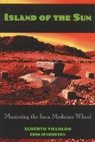 Island of the Sun: Mastering the Inca Medicine Wheel - Villoldo Alberto, Jendresen Erik