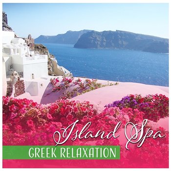 Island Spa & Greek Relaxation: Renewal Experience, Cleansing Sunlight, Holiday Session, Refreshing Music, Wellness & Therapy Massage - Sensual Massage to Aromatherapy Universe