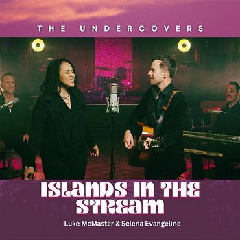 Islands In The Stream - The Undercovers, Luke McMaster, Selena Evangeline