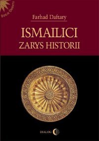 Ismailici. Zarys Historii - Daftary Farhad