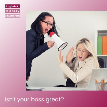 Isn't your boss great? Jak na to odpowiedzieć? - Angielski w pracy z humorem - podcast - Sielicka Katarzyna