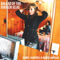 Isobel Campbell Mark Lanegan Ballad Of The Broken Seas Lanegan Mark, Campbell Isobel