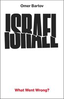 Israel: What Went Wrong? Bartov Omer