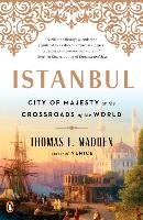 Istanbul: City of Majesty at the Crossroads of the World - Madden Thomas F.