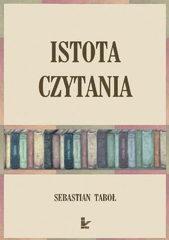 Istota czytania - Taboł Sebastian