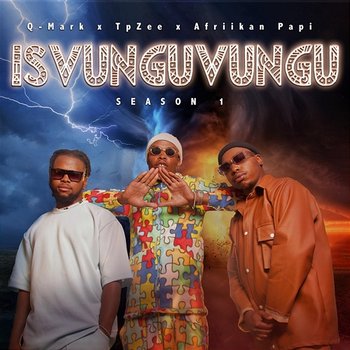 iSvunguvungu Season 1 - Q-Mark, TpZee, Afriikan Papi