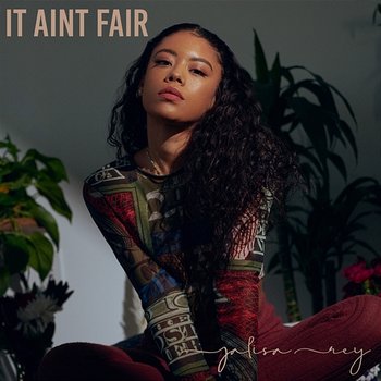 It Ain't Fair - Jalisa Rey