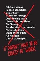 It Doesn't Have to Be Crazy at Work Hansson David Heinemeier, Fried Jason
