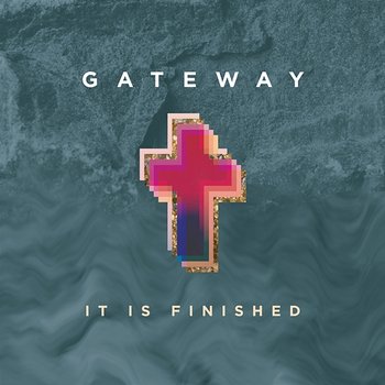 It Is Finished - Gateway Worship feat. Matt Birkenfeld