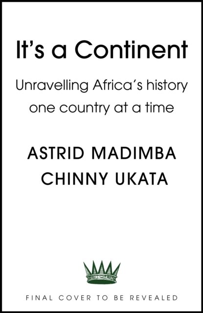 It's A Continent: Unravelling Africa's History One Country At A Time ...