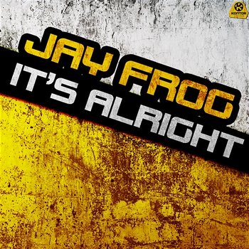 It's Alright - Jay Frog